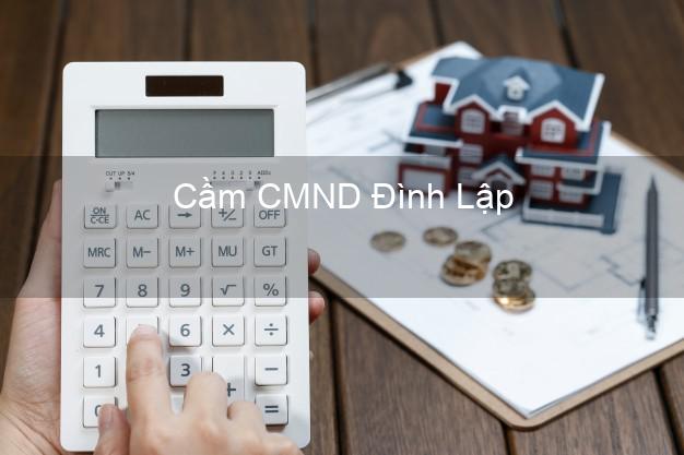 Top 8 Cầm CMND Đình Lập Lạng Sơn giá cao