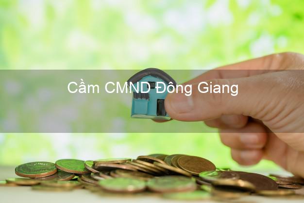 Top 6 Cầm CMND Đông Giang Quảng Nam uy tín nhất