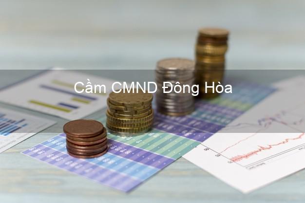 Top 9 Cầm CMND Đông Hòa Phú Yên nhận tiền ngay