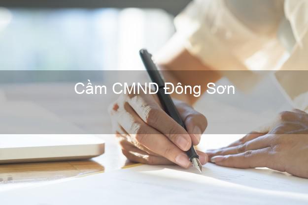 Địa chỉ Cầm CMND Đông Sơn Thanh Hóa uy tín nhất