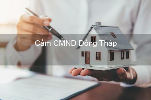 Top 8 Cầm CMND Đồng Tháp giá cao