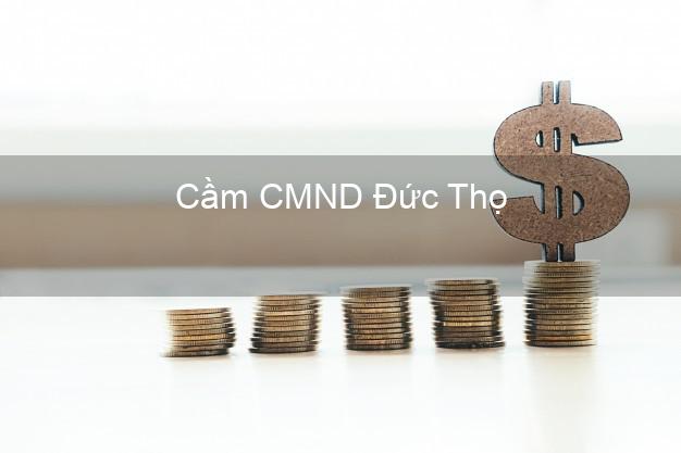 Top 6 Cầm CMND Đức Thọ Hà Tĩnh uy tín nhất