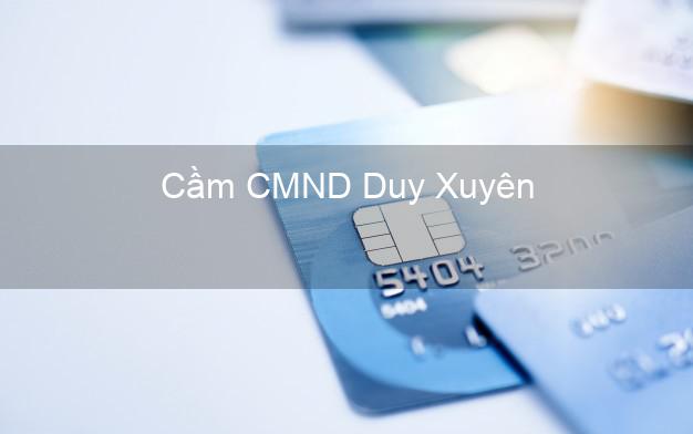 Top 7 Cầm CMND Duy Xuyên Quảng Nam nhanh nhất