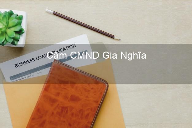 Địa chỉ Cầm CMND Gia Nghĩa Đắk Nông uy tín nhất