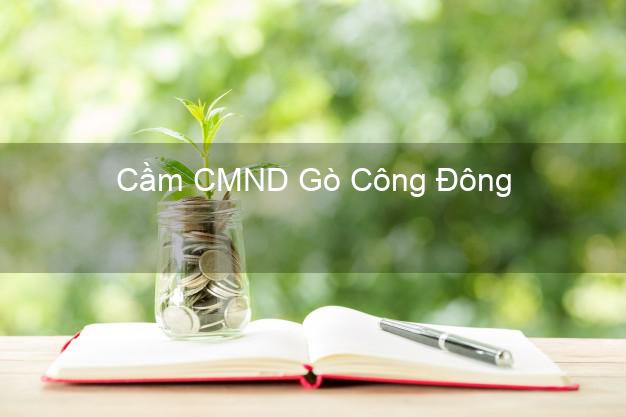 Hỗ trợ Cầm CMND Gò Công Đông Tiền Giang nhanh nhất