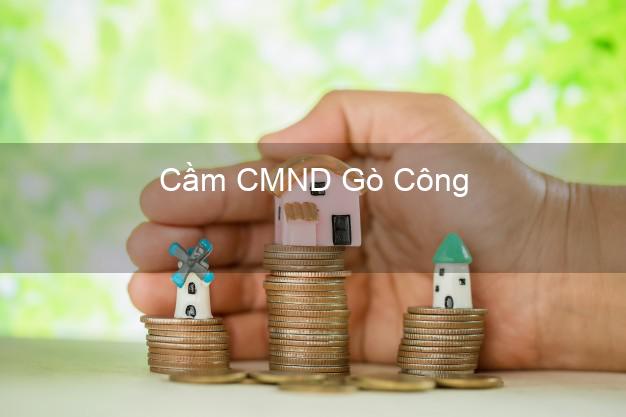 Địa chỉ Cầm CMND Gò Công Tiền Giang uy tín nhất