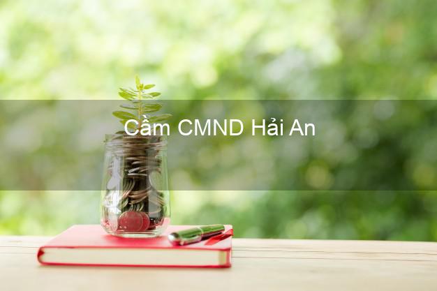 Top 9 Cầm CMND Hải An Hải Phòng nhận tiền ngay