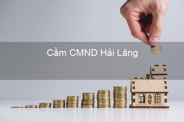 Địa chỉ Cầm CMND Hải Lăng Quảng Trị uy tín nhất