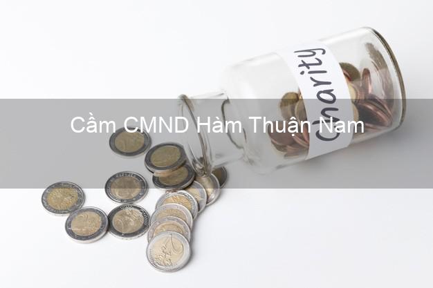 Top 4 Cầm CMND Hàm Thuận Nam Bình Thuận tốt nhất