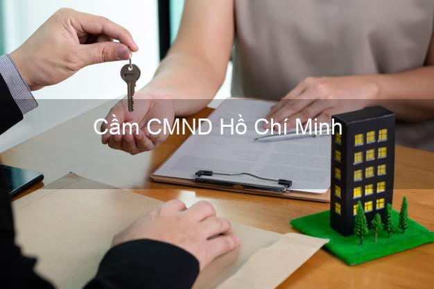 Hỗ trợ Cầm CMND Hồ Chí Minh nhanh nhất