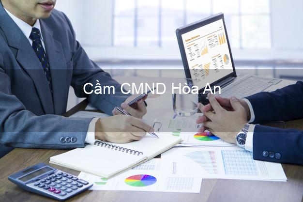 Top 9 Cầm CMND Hòa An Cao Bằng nhận tiền ngay