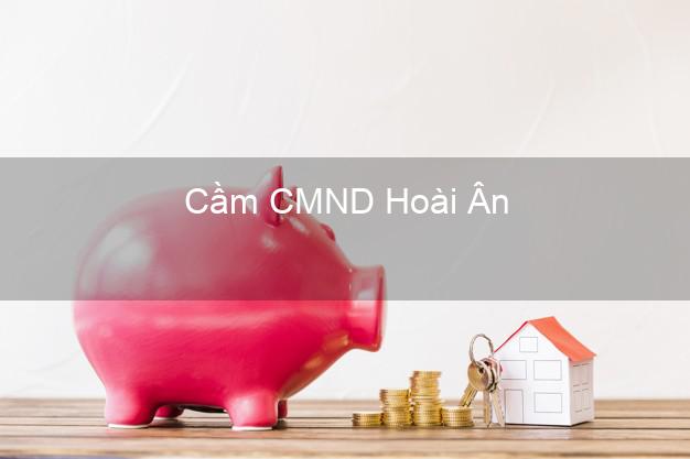 Top 8 Cầm CMND Hoài Ân Bình Định giá cao