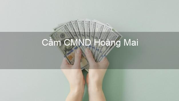 Top 9 Cầm CMND Hoàng Mai Hà Nội nhận tiền ngay