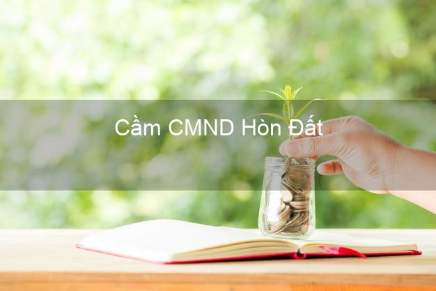 Top 8 Cầm CMND Hòn Đất Kiên Giang giá cao