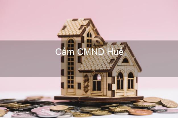 Top 5 Cầm CMND Huế Thừa Thiên Huế giá cao