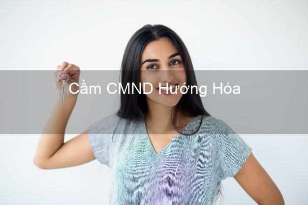 Hỗ trợ Cầm CMND Hướng Hóa Quảng Trị nhanh nhất