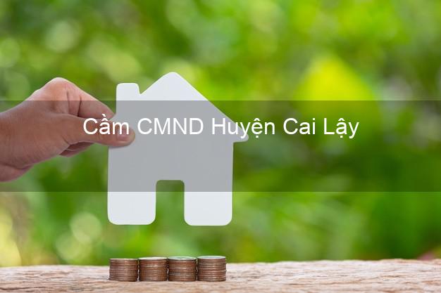 Top 3 Cầm CMND Huyện Cai Lậy Tiền Giang nhận tiền ngay