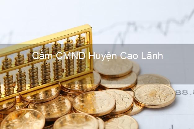 Top 9 Cầm CMND Huyện Cao Lãnh Đồng Tháp nhận tiền ngay