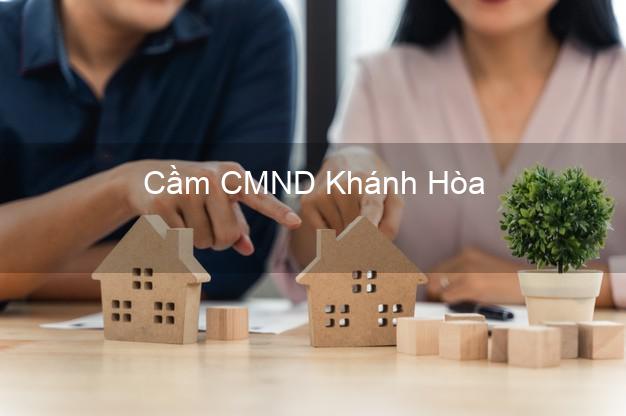 Top 7 Cầm CMND Khánh Hòa nhanh nhất