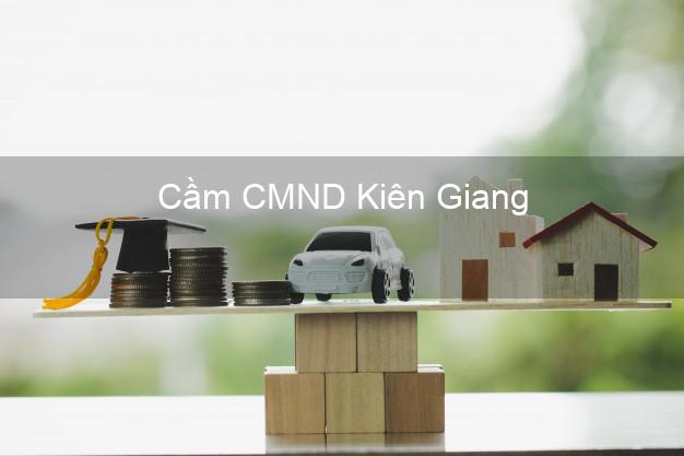 Top 7 Cầm CMND Kiên Giang nhanh nhất