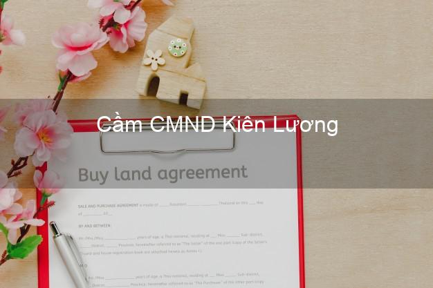 Dịch vụ Cầm CMND Kiên Lương Kiên Giang tốt nhất