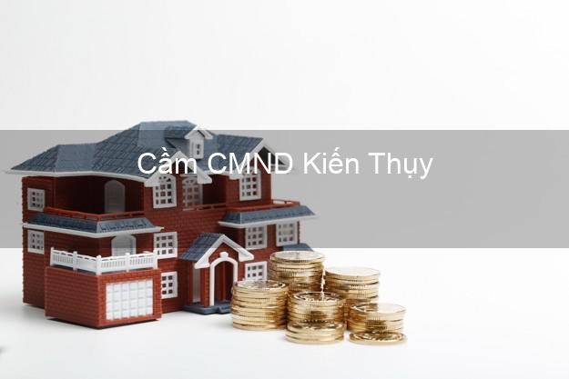 Hỗ trợ Cầm CMND Kiến Thụy Hải Phòng nhanh nhất