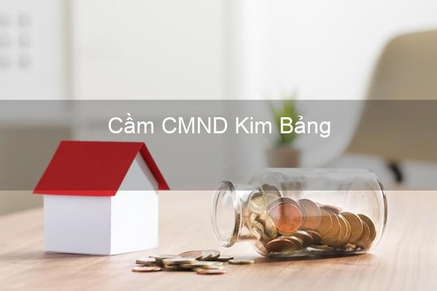 Dịch vụ Cầm CMND Kim Bảng Hà Nam tốt nhất