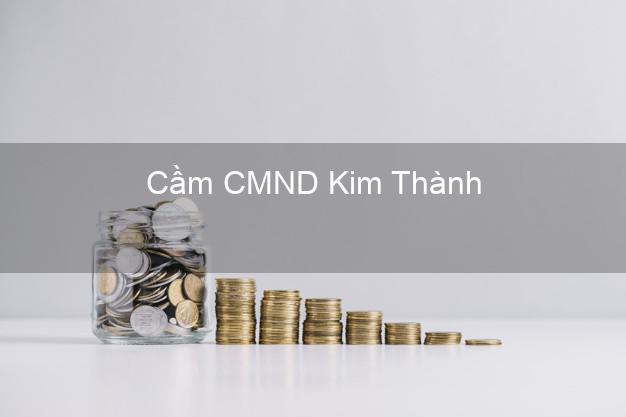 Địa chỉ Cầm CMND Kim Thành Hải Dương uy tín nhất