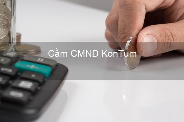 Top 3 Cầm CMND KonTum Kon Tum nhận tiền ngay