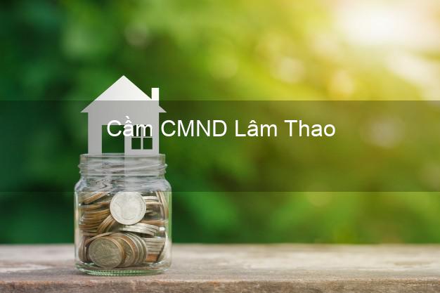 Hỗ trợ Cầm CMND Lâm Thao Phú Thọ nhanh nhất