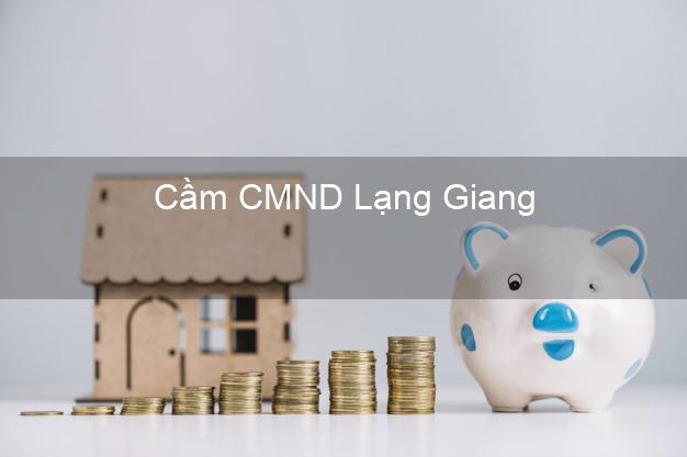 Top 8 Cầm CMND Lạng Giang Bắc Giang giá cao