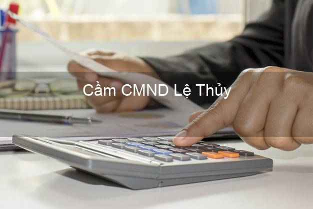 Địa chỉ Cầm CMND Lệ Thủy Quảng Bình uy tín nhất