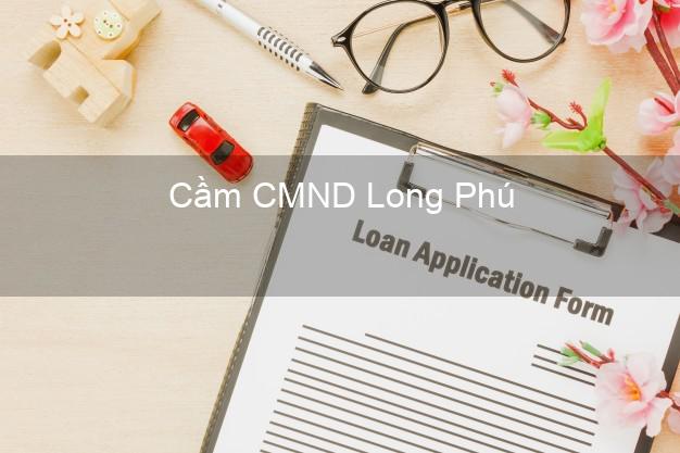 Địa chỉ Cầm CMND Long Phú Sóc Trăng uy tín nhất