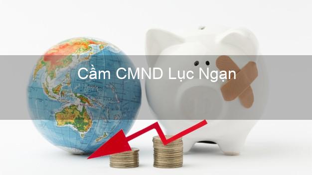 Dịch vụ Cầm CMND Lục Ngạn Bắc Giang tốt nhất