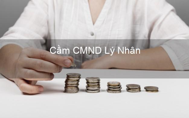 Địa chỉ Cầm CMND Lý Nhân Hà Nam uy tín nhất