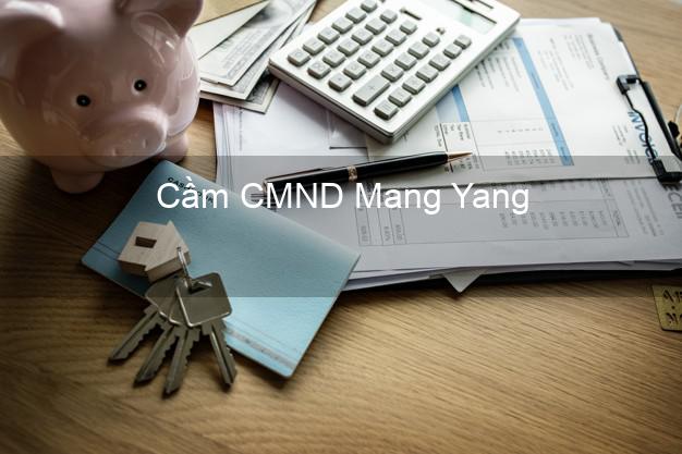 Hỗ trợ Cầm CMND Mang Yang Gia Lai nhanh nhất