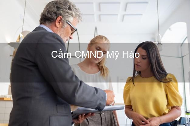 Dịch vụ Cầm CMND Mỹ Hào Hưng Yên tốt nhất