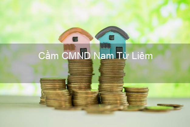 Top 5 Cầm CMND Nam Từ Liêm Hà Nội giá cao