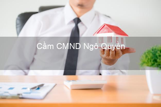 Top 3 Cầm CMND Ngô Quyền Hải Phòng nhận tiền ngay