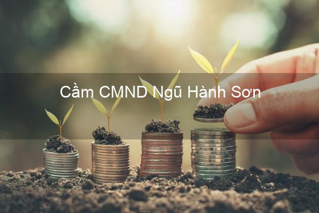 Địa chỉ Cầm CMND Ngũ Hành Sơn Đà Nẵng uy tín nhất