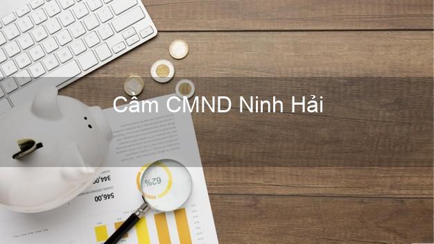 Top 5 Cầm CMND Ninh Hải Ninh Thuận giá cao