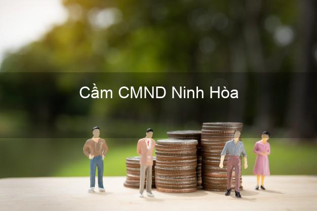 Dịch vụ Cầm CMND Ninh Hòa Khánh Hòa tốt nhất