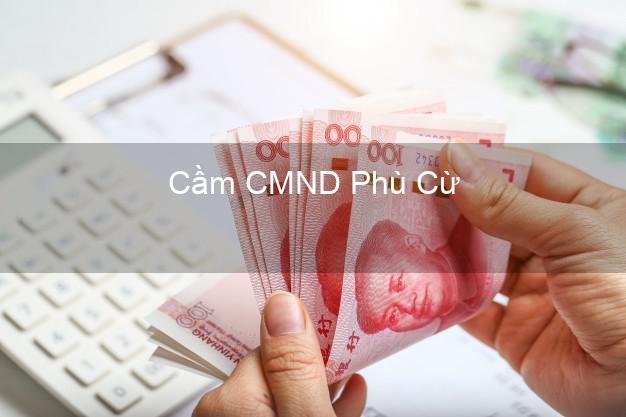 Địa chỉ Cầm CMND Phù Cừ Hưng Yên uy tín nhất