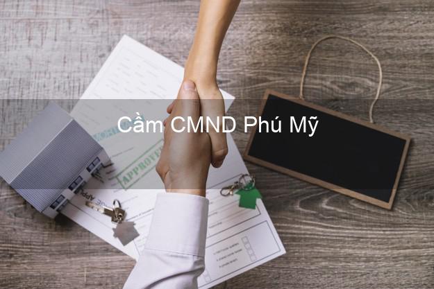 Top 6 Cầm CMND Phú Mỹ Bà Rịa Vũng Tàu uy tín nhất