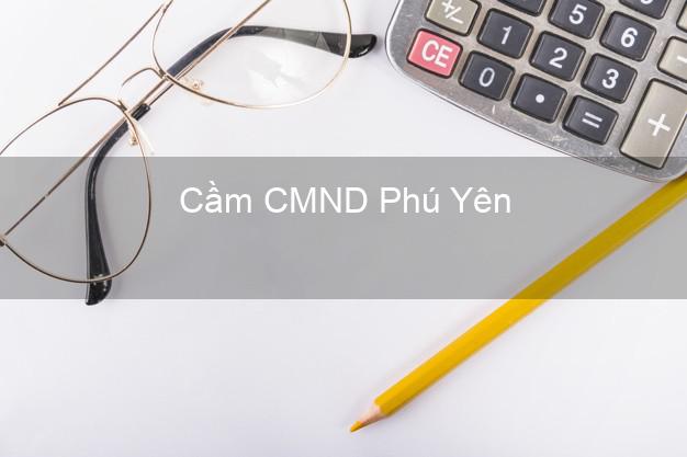 Top 4 Cầm CMND Phú Yên tốt nhất