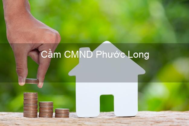 Top 8 Cầm CMND Phước Long Bạc Liêu giá cao