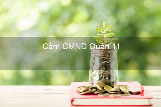 Top 5 Cầm CMND Quận 11 Hồ Chí Minh giá cao