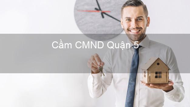 Top 8 Cầm CMND Quận 5 Hồ Chí Minh giá cao