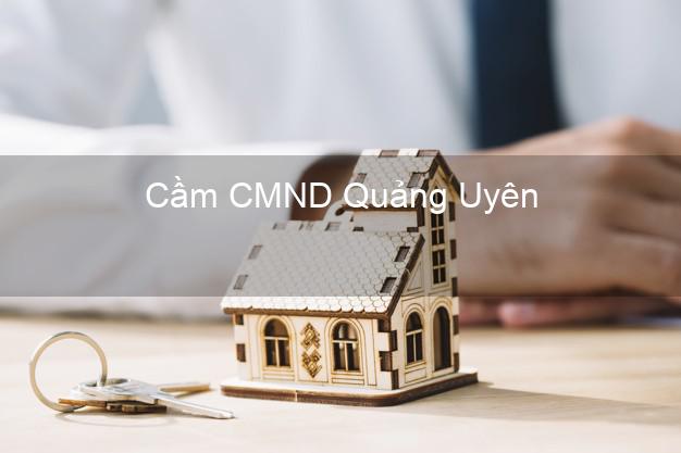 Hỗ trợ Cầm CMND Quảng Uyên Cao Bằng nhanh nhất