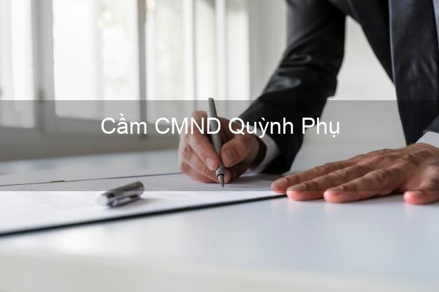 Địa chỉ Cầm CMND Quỳnh Phụ Thái Bình uy tín nhất